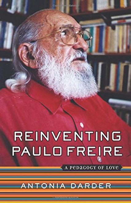 Reinventing Paulo Freire: A Pedagogy Of Love (The Edge, Critical Studies in Educational Theory)