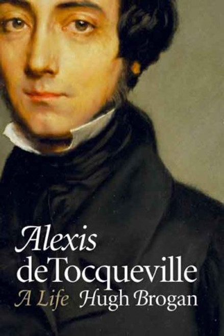 Alexis de Tocqueville: A Life