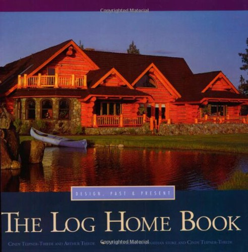 The Log Home Book: Design, Past & Present