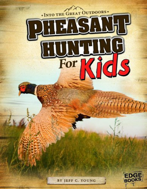 Pheasant Hunting for Kids (Into the Great Outdoors)