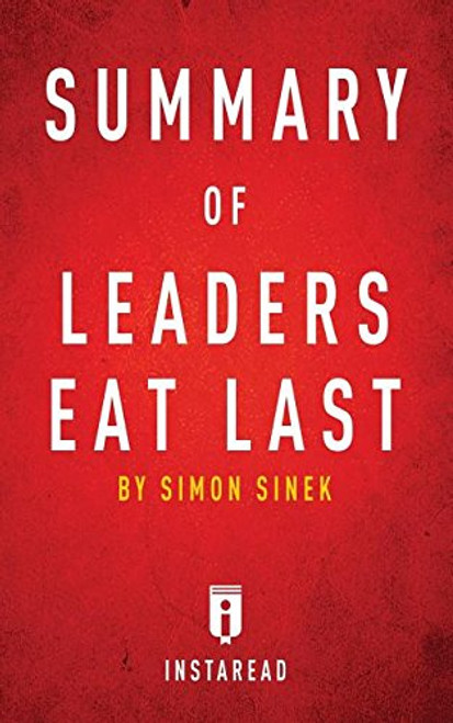 Summary of Leaders Eat Last: by Simon Sinek | Includes Analysis