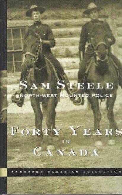 Forty Years in Canada; Reminiscences of the Great North-West With Some Account of His Service in South Africa (Prospero Canadian Collection)