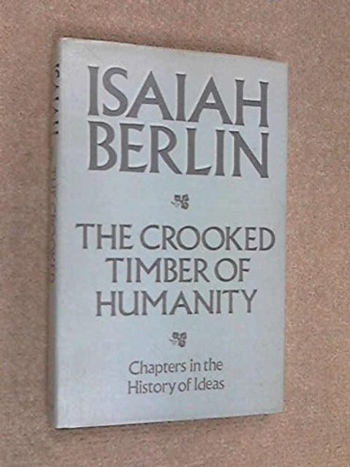 The Crooked Timber Of Humanity: Chapters in the History of Ideas
