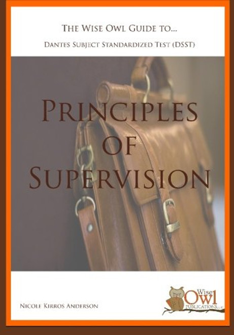 The Wise Owl Guide To... Dantes Subject Standardized Test (DSST) Principles of Supervision