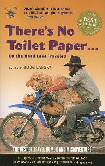 There's No Toilet Paper . . . on the Road Less Traveled: The Best of Travel Humor and Misadventure (Travelers' Tales)