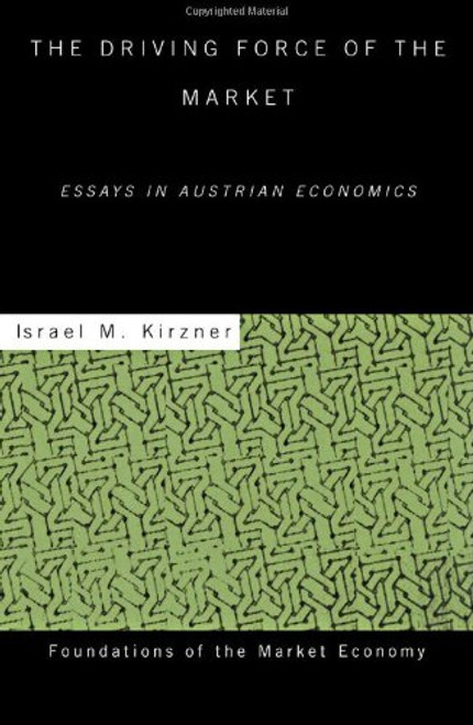 The Driving Force of the Market: Essays in Austrian Economics (Routledge Foundations of the Market Economy)