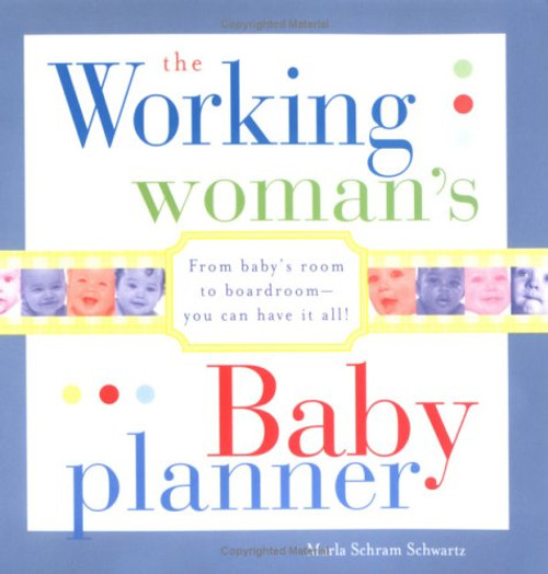 The Working Woman's Baby Planner: From baby's room to boardroom--you can have it all!