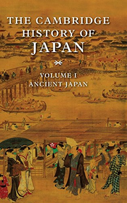 The Cambridge History of Japan, Vol. 1: Ancient Japan (Volume 1)