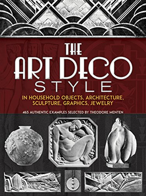 The Art Deco Style: in Household Objects, Architecture, Sculpture, Graphics, Jewelry (Dover Architecture)