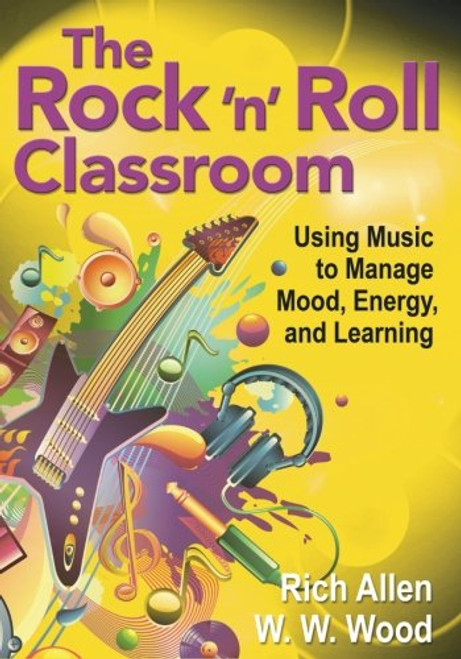 The Rock n Roll Classroom: Using Music to Manage Mood, Energy, and Learning