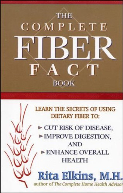 Complete Fiber Fact Book, The: Learn the Secrets of Using Dietary Fiber to Cut the Risk of Disease, Improve Digestion, and Enhance Overall Health