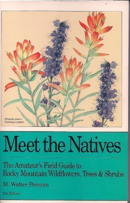 Meet the Natives: The Amateur's Field Guide to Rocky Mountain Wildflowers, Trees, & Shrubs
