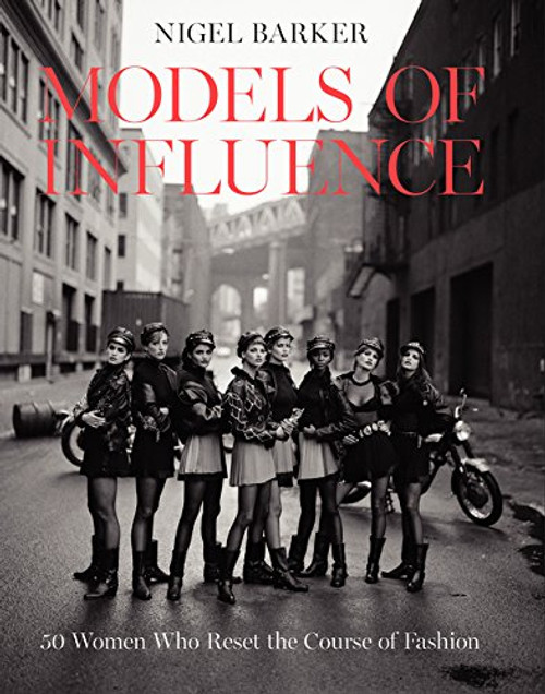 Models of Influence: 50 Women Who Reset the Course of Fashion