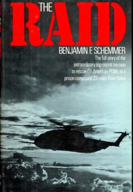The Raid: The Full Story of the Extraordinary Top-Secret Mission to Rescue 61 American POWs in a Prison Compound 23 Miles from Hanoi