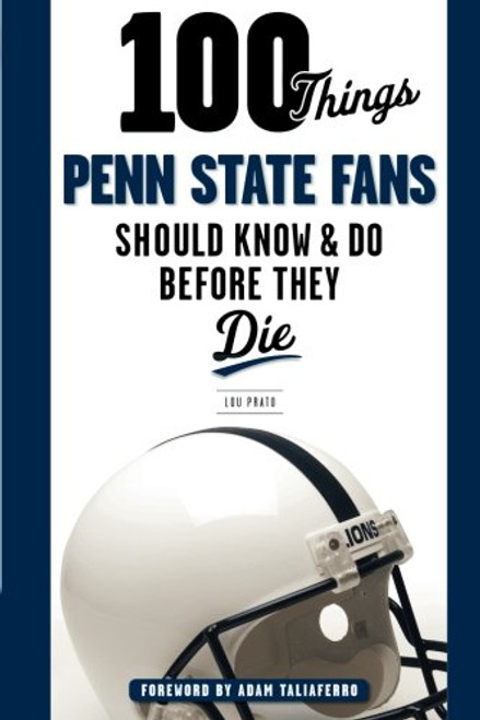 100 Things Penn State Fans Should Know & Do Before They Die (100 Things...Fans Should Know)