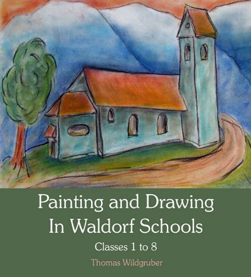 Painting and Drawing in Waldorf Schools: Classes 1 to 8