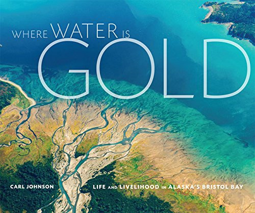 Where Water is Gold: Life and Livelihood in Alaska's Bristol Bay