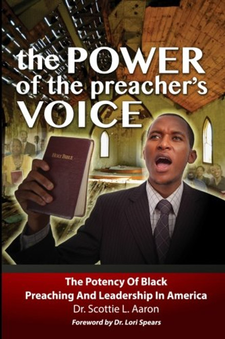 The Power Of The Preacher's Voice: The Potency of Black Preaching and Leadership In America