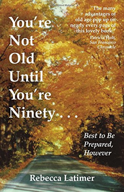 You're Not Old Until You're Ninety: Best to Be Prepared, However