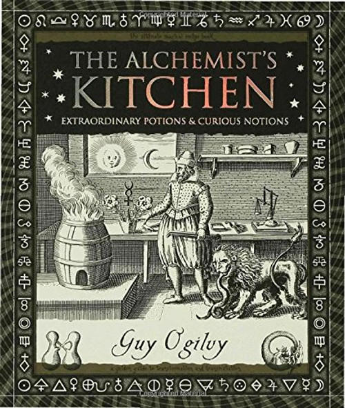 The -Alchemist's Kitchen: Extraordinary Potions & Curious Notions (Wooden Books)
