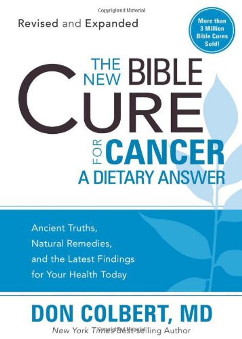 The New Bible Cure for Cancer: Ancient Truths, Natural Remedies, and the Latest Findings for Your Health Today (New Bible Cure (Siloam))