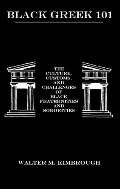 Black Greek 101: The Culture, Customs, and Challenges of Black Fraternities and Sororities