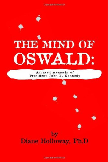 The Mind of Oswald: Accused Assassin of President John F. Kennedy