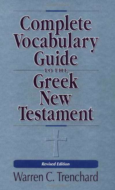 The Complete Vocabulary Guide to the Greek New Testament