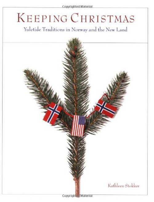 Keeping Christmas: Yuletide Traditions in Norway and the New Land