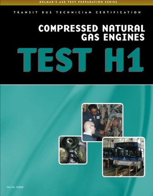 ASE Test Preparation - Transit Bus H1, Compressed Natural Gas (Delmar's ASE Test Preparation)