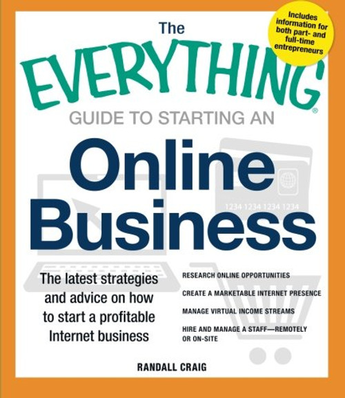 The Everything Guide to Starting an Online Business: The Latest Strategies and Advice on How To Start a Profitable Internet Business