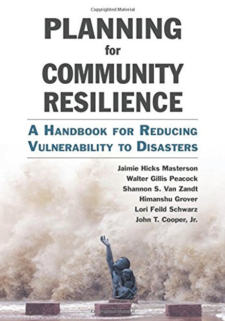 Planning for Community Resilience: A Handbook for Reducing Vulnerability to Disasters