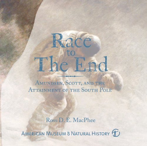 Race to The End: Amundsen, Scott, and the Attainment of the South Pole