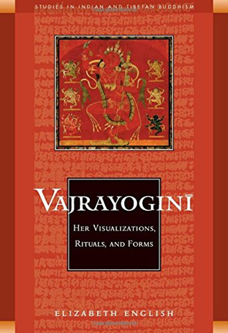 Vajrayogini: Her Visualization, Rituals, and Forms (Studies in Indian and Tibetan Buddhism)