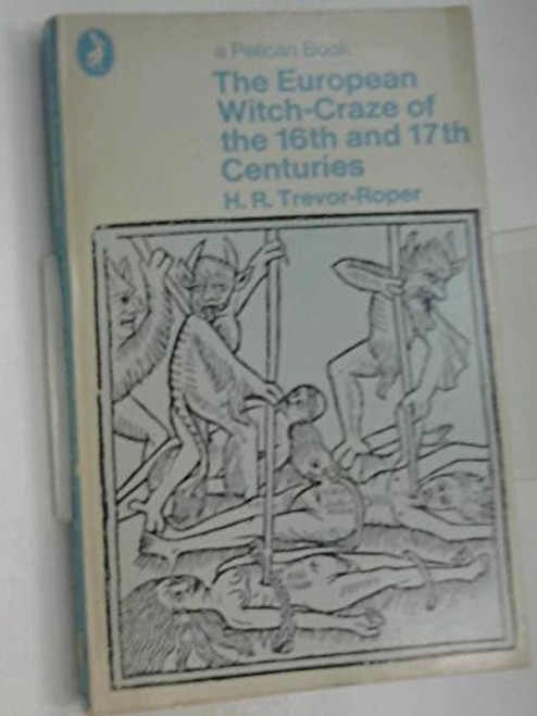 The European Witch-Craze of the Sixteenth and Seventeenth Centuries and Other Essays