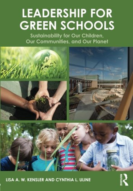 Leadership for Green Schools: Sustainability for Our Children, Our Communities, and Our Planet