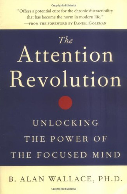 The Attention Revolution: Unlocking the Power of the Focused Mind