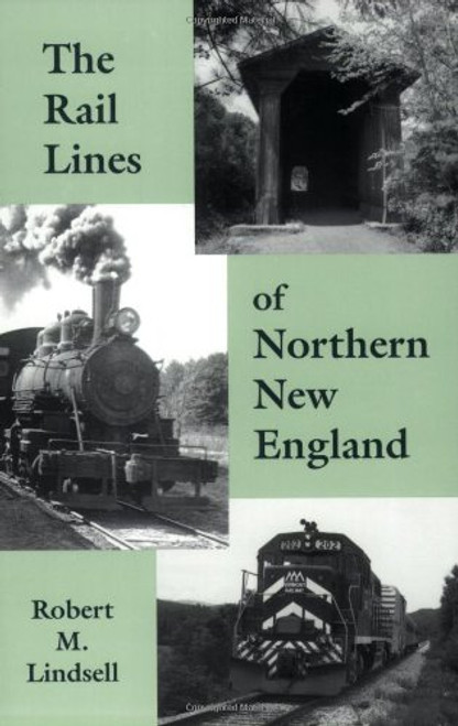 The Rail Lines of Northern New England : A Handbook of Railroad History (New England Rail Heritage Series)