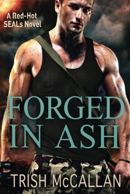 Forged in Ash (A Red-Hot SEALs Novel)