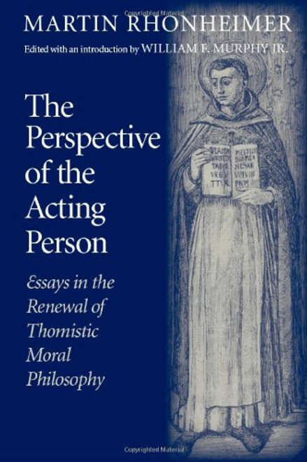 The Perspective of the Acting Person: Essays in the Renewal of Thomistic Moral Philosophy