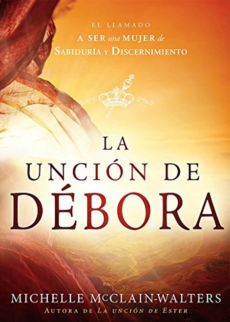 La Uncin de Dbora: El llamado a ser una mujer de sabidura y discernimiento (Spanish Edition)