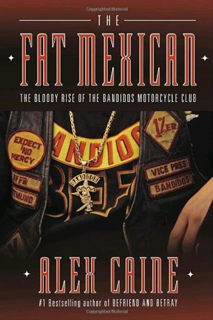 The Fat Mexican: The Bloody Rise of the Bandidos Motorcycle Club