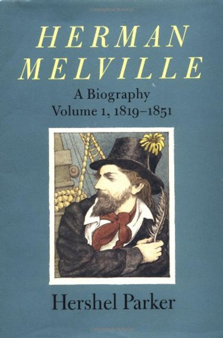 Herman Melville: A Biography (Volume 1, 1819-1851)