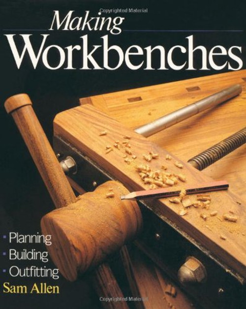 Making Workbenches: * Planning * Building * Outfitting