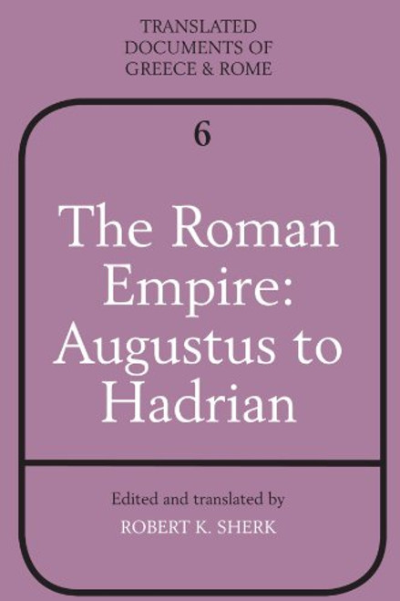 The Roman Empire: Augustus to Hadrian (Translated Documents of Greece and Rome)