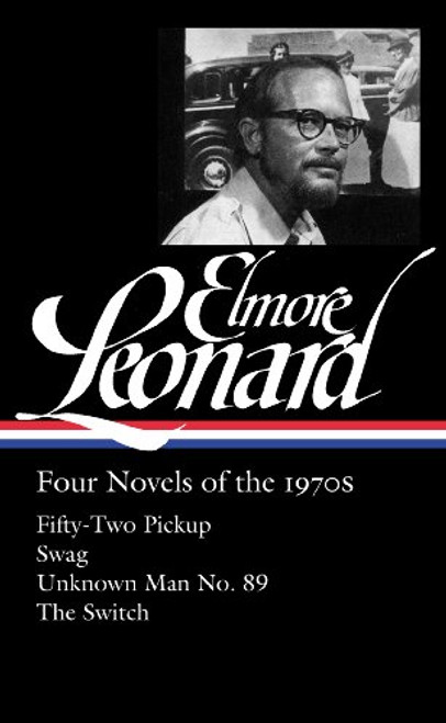 Elmore Leonard: Four Novels of the 1970s: Fifty-Two Pickup / Swag / Unknown Man/ No. 89 / The Switch: (Library of America #255)
