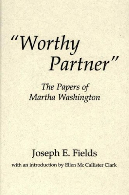 Worthy Partner: The Papers of Martha Washington (Contributions in American History)