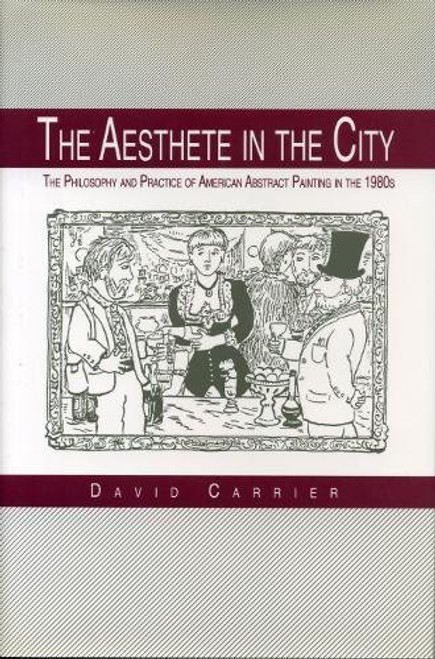 The Aesthete in the City: The Philosophy and Practice of American Abstract Painting in the 1980s