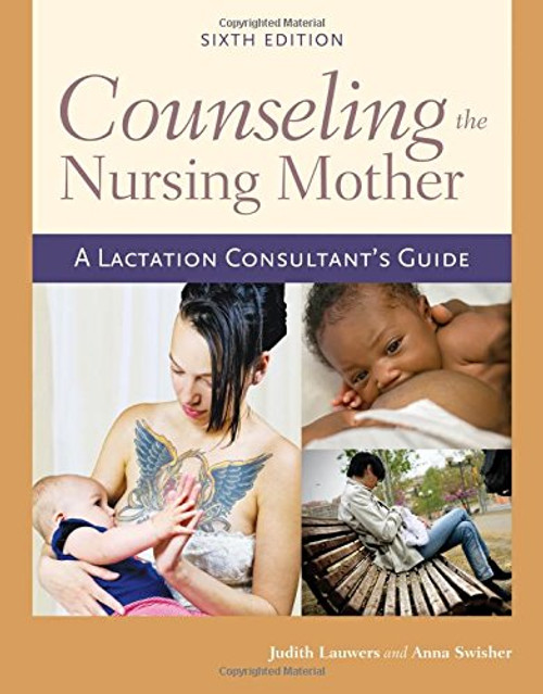 Counseling the Nursing Mother: A Lactation Consultants Guide