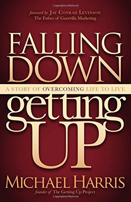 Falling Down Getting Up: A Story of Overcoming Life to Live